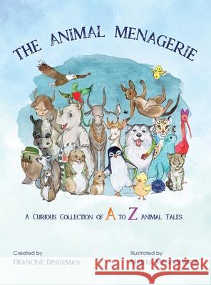 Animal Menagerie: A Curious Collection of A to Z Animal Tales Francine Dingeman, Marta Maszkiewicz 9798218235987