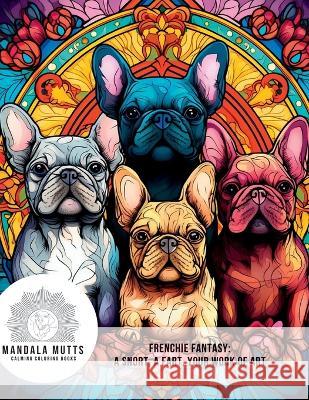 Mandala Mutts: Frenchie Fantasy Jon Wolheim   9798218238667 Mandala Mutts, LLC