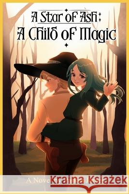 A Star of Ash: A Child of Magic Parker D James, うさぎ Maylen, Dave Argabright 9798218246006