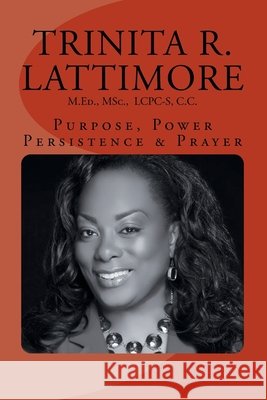 Purpose, Power, Persistence & Prayer Lattimore, Trinita R. 9798218249489