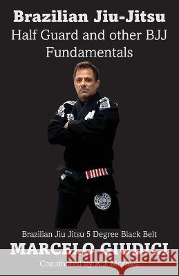 Half Guard and other BJJ Fundamentals Marcelo Giudici Andrew J Morales  9798218254810