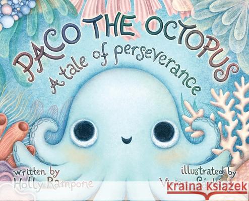 Paco the Octopus: A Tale of Perseverance Holly Rampone, Vivien Sarkany 9798218298470 Fernweh Books Ltd.