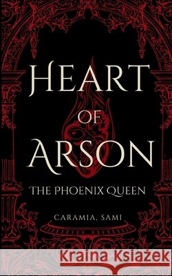Heart of Arson: The Phoenix Queen Sami, Caramia 9798218347574