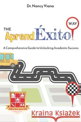 The AprendExito Way: A Comprehensive Guide to Unlocking Academic Success Yasmin Rodriguez, Amanda Jusino, L Raul Romero 9798218362379