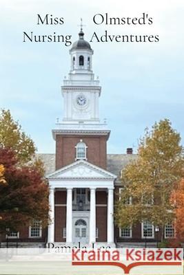 Miss Olmsted's Nursing Adventures Pamela Lee 9798218372408