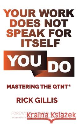 Your Work Does Not Speak For Itself-You Do Rick Gillis 9798218392864