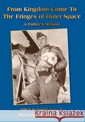 From Kingdom Come To The Fringes of Outer Space Harold G Speer, Harold G Speer 9798218398873 Ingramspark