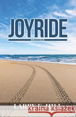 Joyride: A Memoir Larry E Hill 9798218399016