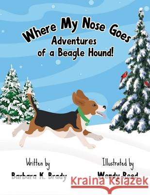 Where My Nose Goes Barbara Brady, Wendy Reed 9798218403270