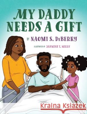 My Daddy Needs a Gift Naomi S Deberry, Jasmine T Mills 9798218405694 Khd Communications LLC