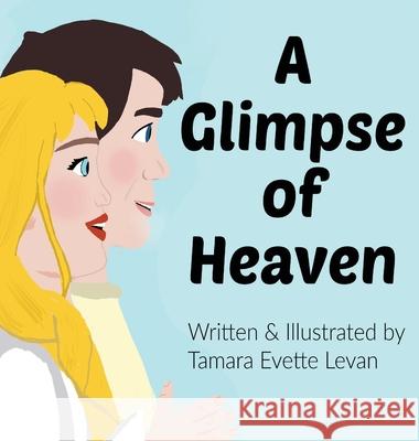 A Glimpse of Heaven Tamara Evette Levan, Tamara Evette Levan 9798218407285
