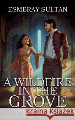A Wildfire in the Grove Esmeray Sultan 9798218414849