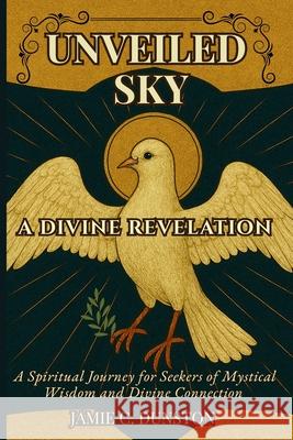 Unveiled Sky A Divine Revelation Jamie C Dunston 9798218424114 Sacred Luminary Press