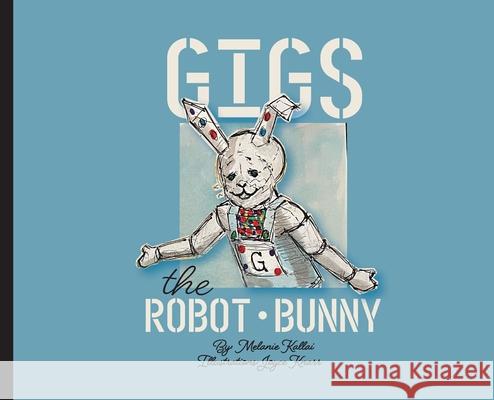 Gigs the Robot Bunny Melanie Kallai, Joyce Knarr 9798218434533