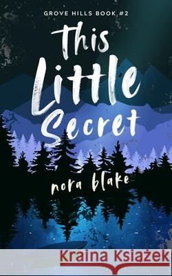 This Little Secret Nora Blake, Emily Wittig, Wendi Close 9798218442705