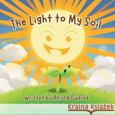 The Light to My Soil Anisha Dwarka, Nadine Osorio 9798218443627
