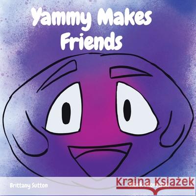 Yammy Makes Friends Brittany L Sutton, Mark Morrison 9798218443771
