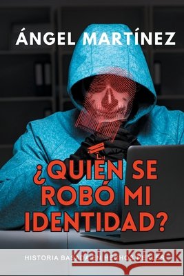 ¿Quién se robó mi identidad? Martínez, Ángel 9798218449995