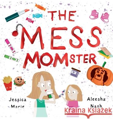 The Mess MOMster Jessica Marie, Aleesha Nash 9798218452834