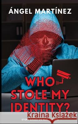 Who Stole my Identity? Ángel Martínez 9798218457662