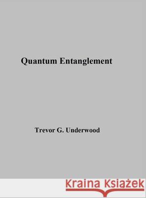 Quantum Entanglement Trevor Underwood 9798218457945