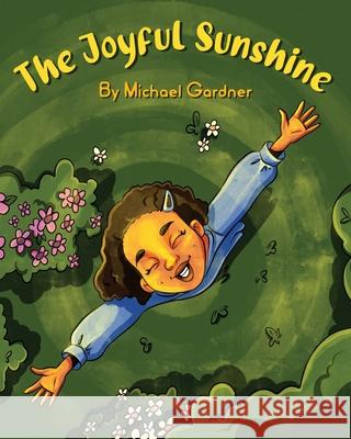 The Joyful Sunshine Michael Agustus Gardner 9798218462765