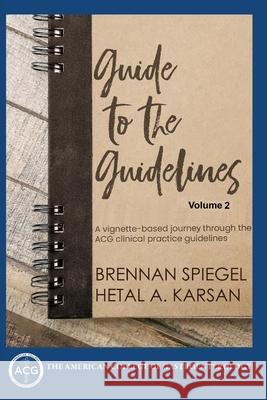Guide to the Guidelines, Volume 2: GI Infections, Inflammation, and Bleeding Brennan Spiegel, Hetal Karsan 9798218464820