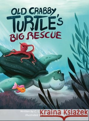 Old Crabby Turtle's Big Rescue C L Olsen, Michael Stark, Nathalie Kranich 9798218464950 Cynthia Olsen