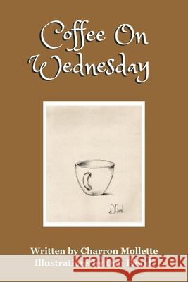 Coffee On Wednesday: Bringing Ordinary Objects to Life Dan Flood, Charron Mollette 9798218476519 Charron Mollette