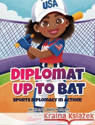 Diplomat Up to Bat Bella G Nesbeth, Emma L Digiacomo Zahller, Rahardi Haus 9798218478698
