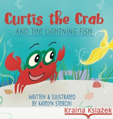 Curtis the Crab and the Lightning Fish Katelyn Sterchi 9798218481995