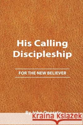 His Calling Discipleship: For the New Believer John Onorato 9798218485795 John Onorato