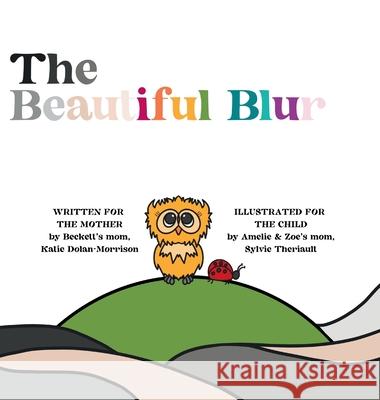 The Beautiful Blur Katie Dolan Morrison, Sylvie Theriault 9798218536794