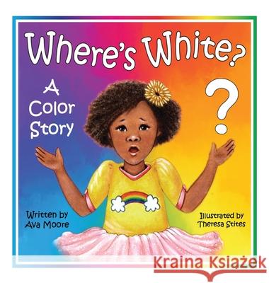 Where's White?: A Color Story Ava Moore, Theresa Stites 9798218562922