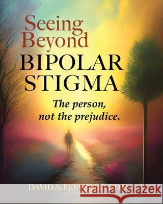 Seeing Beyond Bipolar Stigma Feingold, David Alan 9798218566371
