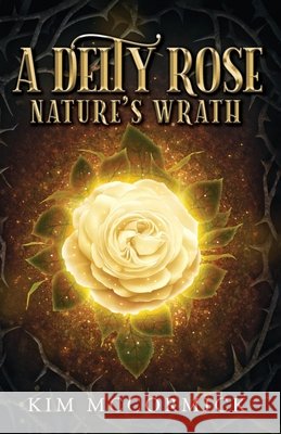A Deity Rose: Nature's Wrath Kim McCormick 9798218585402