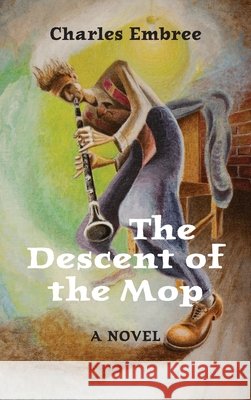 The Descent of the Mop Embree, Charles B. 9798218591953