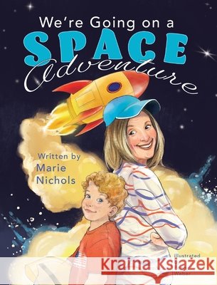We're Going on a Space Adventure Nichols, Marie, Weber, Penny, Powers, Linda H. 9798218599539