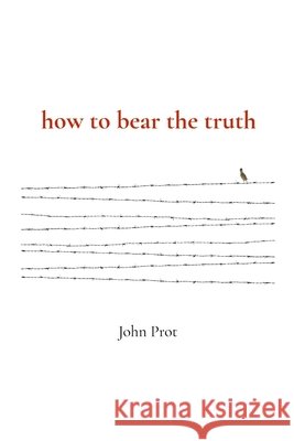 how to bear the truth Prot, John, Walden, Jessica 9798218601294