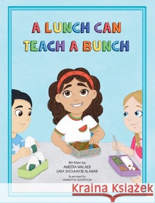 A Lunch Can Teach a Bunch Malaeb, Ameera, Alawar, Sara Shouhayib, Gustafson, Samantha 9798218642211 Crowned Publishing Co.
