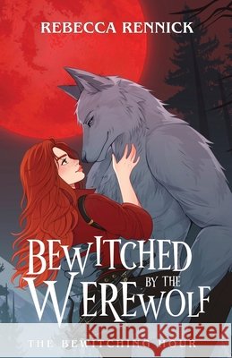 Bewitched by the Werewolf Rennick, Rebecca 9798218657130 Rebecca Rennick
