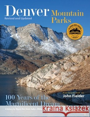Denver Mountain Parks: 100 Years of the Magnificent Dream Rex-Atzet, Wendy, White, Sally L., Walker, Erika D. 9798218669836