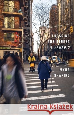 Crossing the Street to Paradis Shapiro, Myra 9798218680442