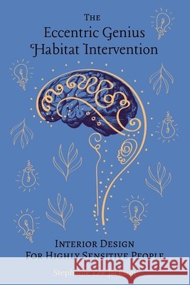 The Eccentric Genius Habitat Intervention: Interior Design for Highly Sensitive People Jackson, Stephanie Lee, Rywalt, Chris, Owen, Erin 9798218683566
