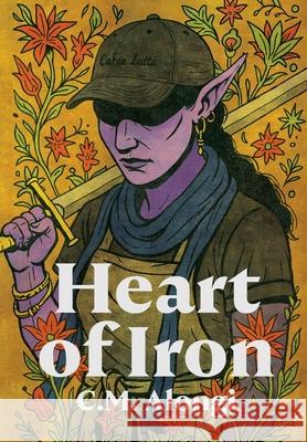 Heart of Iron C M Alongi 9798218723606 C. M. Alongi