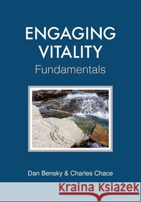 Engaging Vitality: Fundamentals Bensky, Dan, Chace, Charles 9798218724450 Engaging Vitality Press