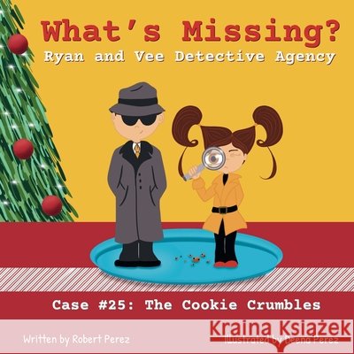 What's Missing?: Ryan and Vee Detective Agency Case #25: The Cookie Crumbles Perez, Robert, Perez, Deena 9798218745738