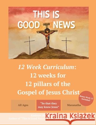 This is Good News - 12 Week Children's Curriculum Petit-Frere, Kathryn 9798218776428