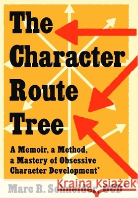 The Character Route Tree: A Memoir, a Method, a Mastery of Obsessive Character Development Schneider, Marc R. 9798218776893 Giddoff Press