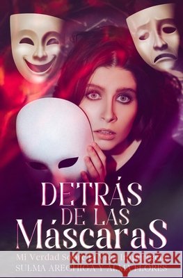 Detras de Las Mascaras Arechiga, Sulma, Flores, Alma 9798218780012